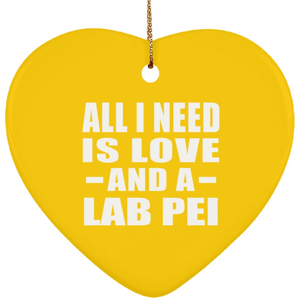 All I Need Is Love And A Lab Pei - Heart Ornament