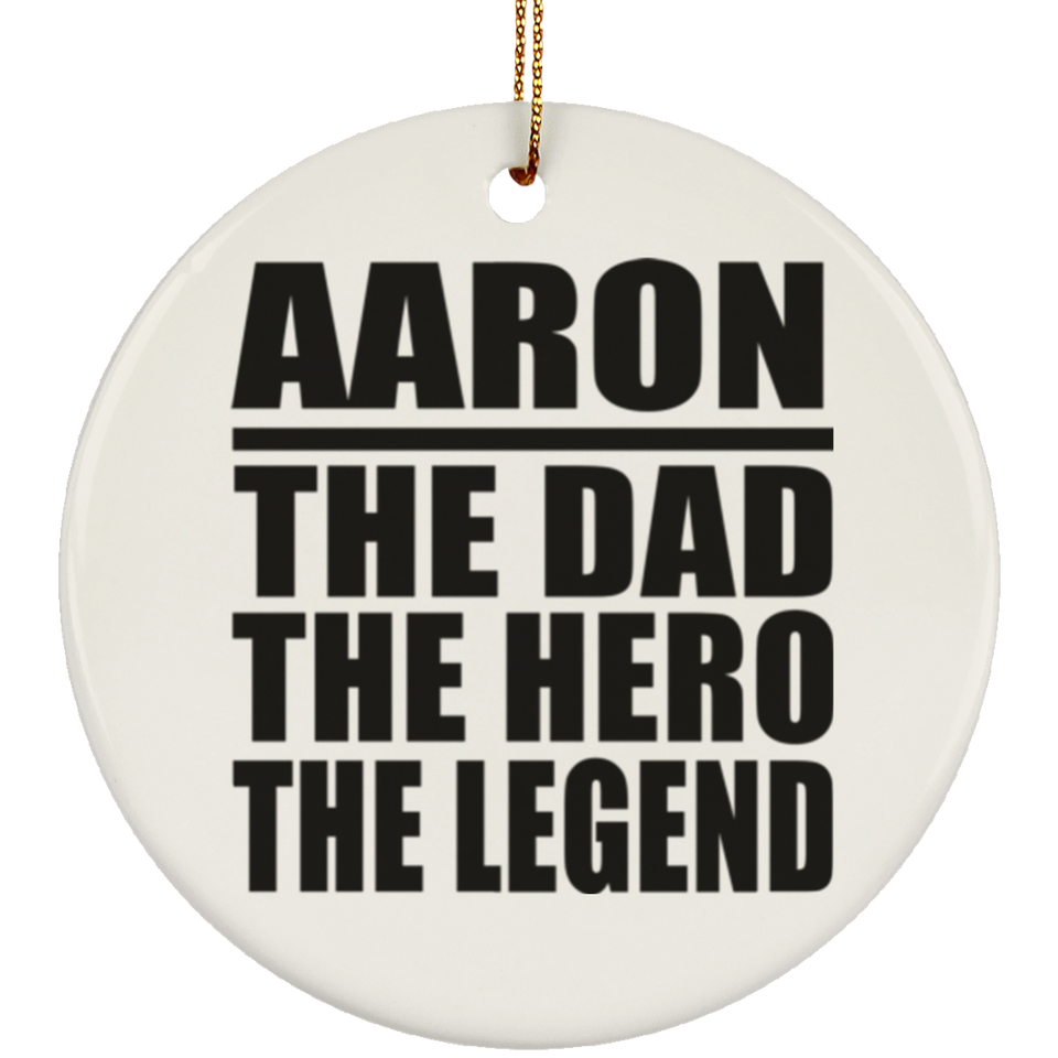 Aaron The Dad The Hero The Legend - Circle Ornament