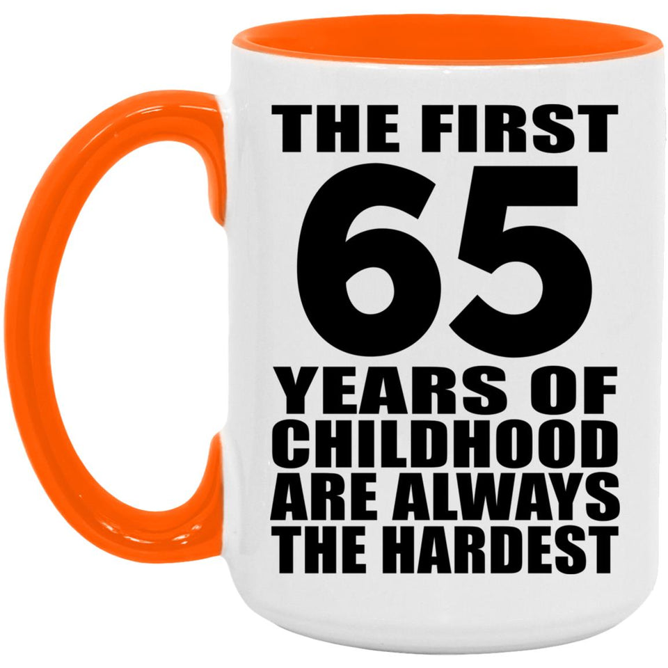 65th Birthday First 65 Years of Childhood Are The Hardest - 15oz Accent Mug Orange