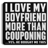 I Love My Boyfriend More Than Couponing - Canvas Square