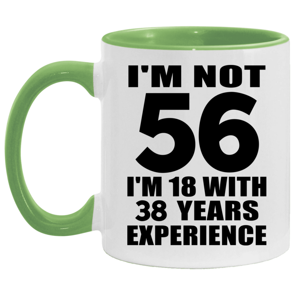 56th Birthday I'm Not 56 I'm 18 With 38 Years Experience - 11oz Accent Mug Green