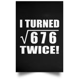 52nd Birthday I Turned Square Root of 676 Twice - Poster Portrait