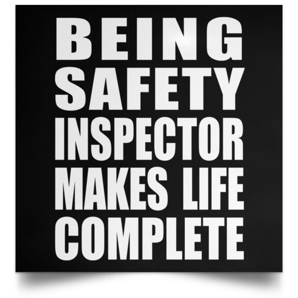Being Safety Inspector Makes Life Complete - Poster Square