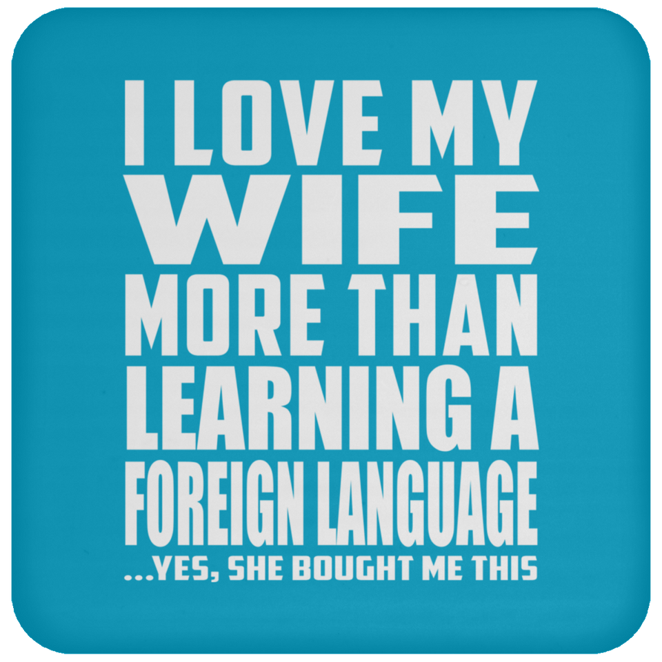 I Love My Wife More Than Learning A Foreign Language - Drink Coaster