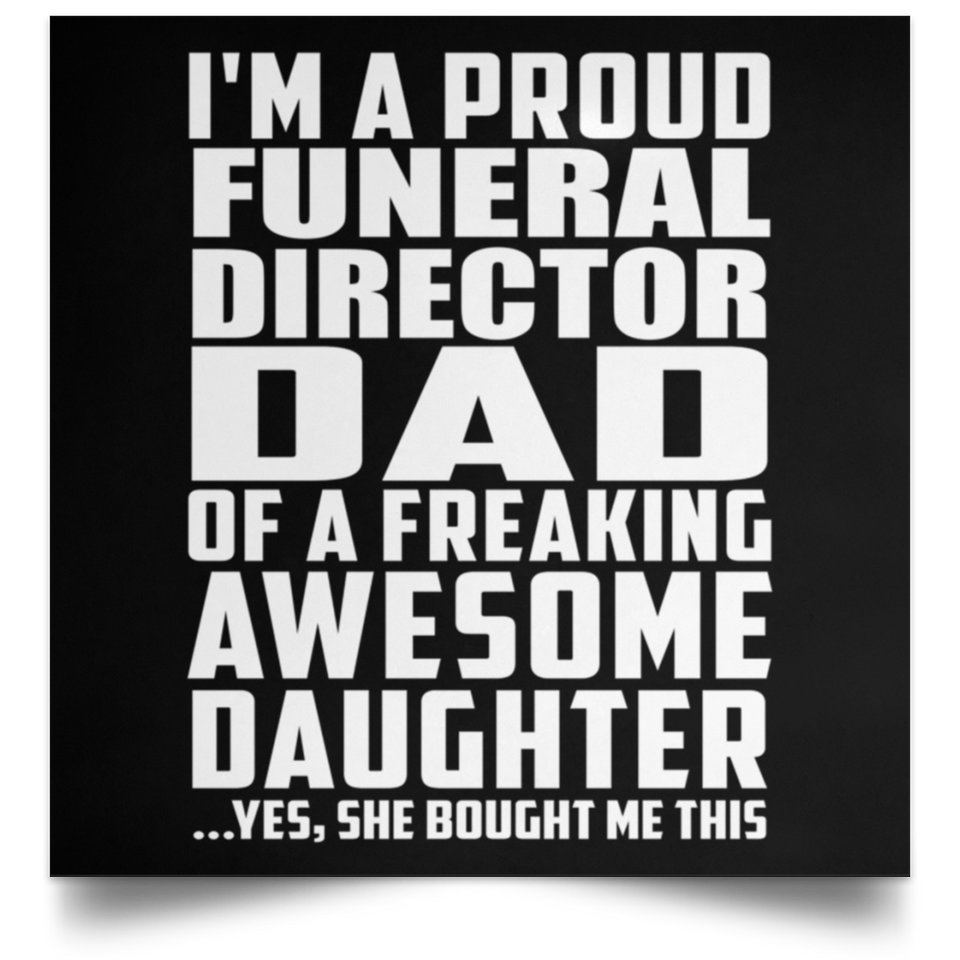 Proud Funeral Director Dad Of Awesome Daughter - Poster Square