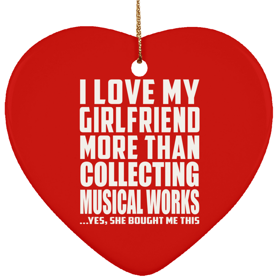 I Love My Girlfriend More Than Collecting Musical Works - Heart Ornament