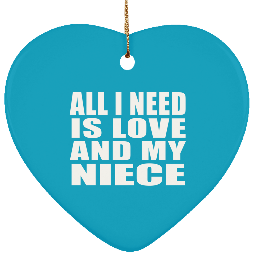 All I Need Is Love And My Niece - Heart Ornament