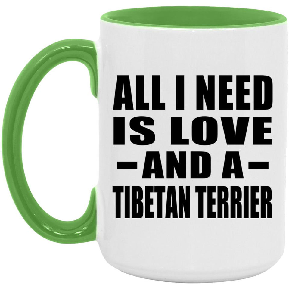 All I Need Is Love And A Tibetan Terrier - 15oz Accent Mug Green