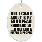 All I Care About Is My European Shorthair Cat - Oval Ornament