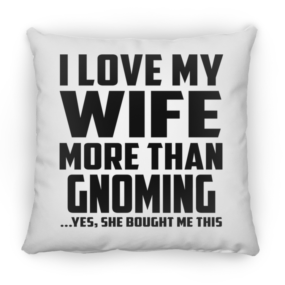 I Love My Wife More Than Gnoming - Throw Pillow