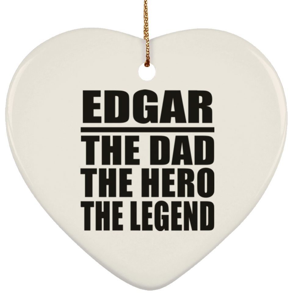 Edgar The Dad The Hero The Legend - Heart Ornament
