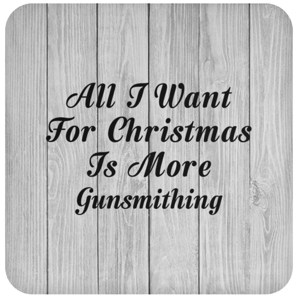 All I Want For Christmas Is More Gunsmithing - Drink Coaster F