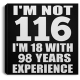 116th Birthday I'm Not 116 I'm 18 With 98 Years Experience - Canvas Square