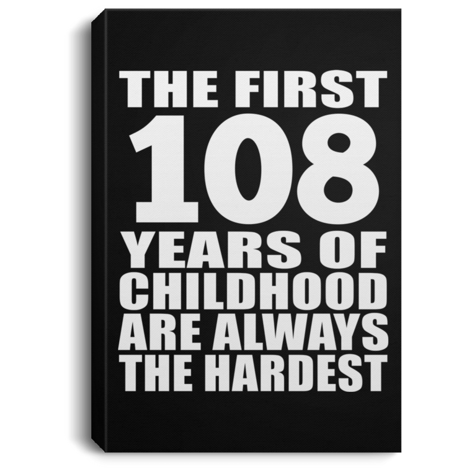 108th Birthday First 108 Years of Childhood Are The Hardest - Canvas Portrait