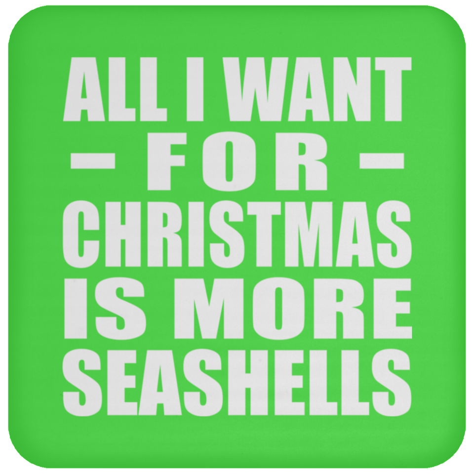 All I Want For Christmas Is More Seashells - Coaster