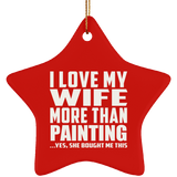 I Love My Wife More Than Painting - Star Ornament