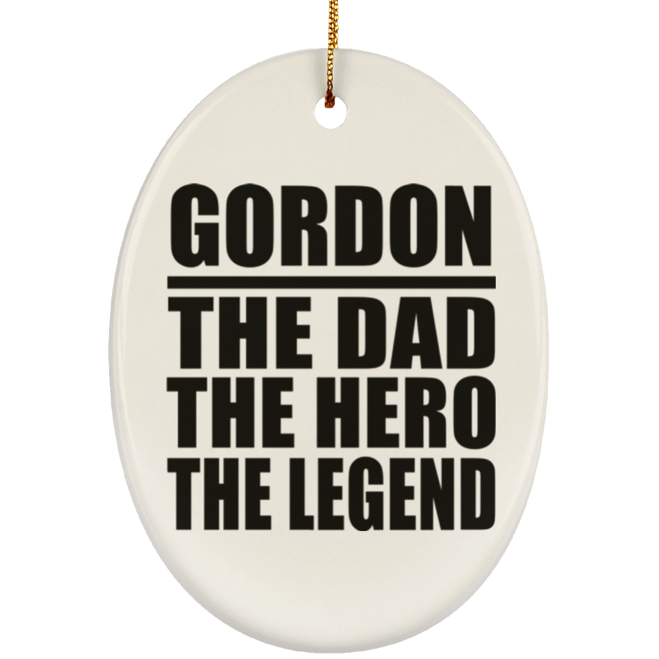 Gordon The Dad The Hero The Legend - Oval Ornament