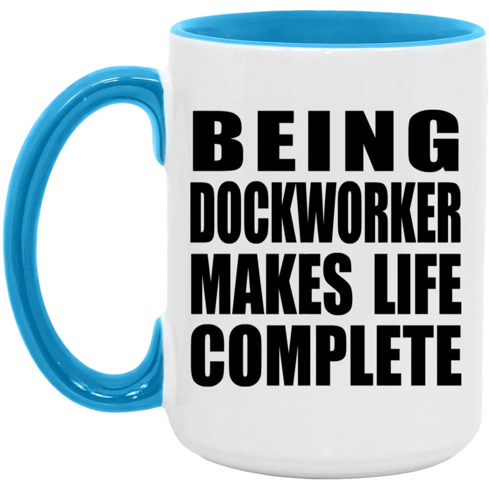 Being Dockworker Makes Life Complete - 15oz Accent Mug Blue