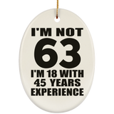 63rd Birthday I'm Not 63 I'm 18 With 45 Years Experience - Oval Ornament