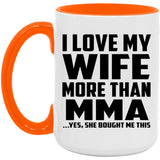 I Love My Wife More Than MMA - 15oz Accent Mug Orange