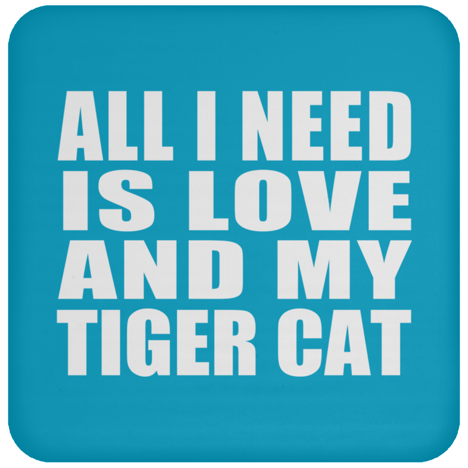 All I Need Is Love And My Tiger Cat - Drink Coaster