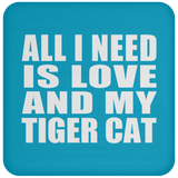 All I Need Is Love And My Tiger Cat - Drink Coaster