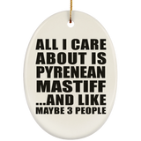 All I Care About Is Pyrenean Mastiff - Oval Ornament