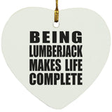 Being Lumberjack Makes Life Complete - Heart Ornament