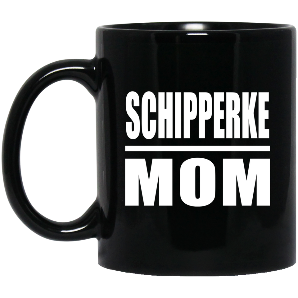 Schipperke Mom - 11oz Coffee Mug Black