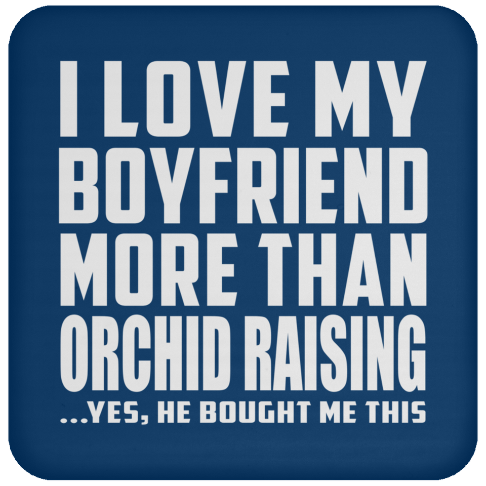 I Love My Boyfriend More Than Orchid Raising - Drink Coaster