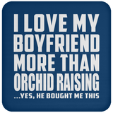 I Love My Boyfriend More Than Orchid Raising - Drink Coaster