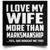 I Love My Wife More Than Marksmanship - Poster Square