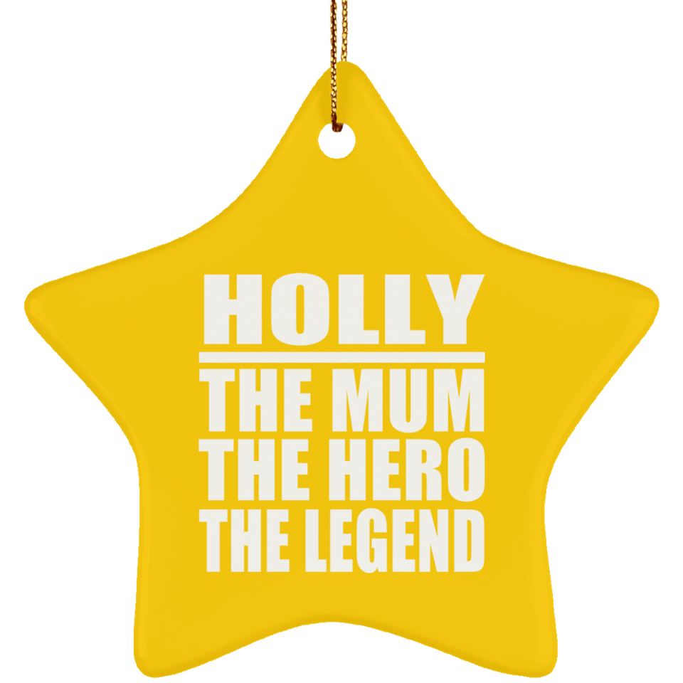 Holly The Mum The Hero The Legend - Star Ornament