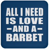 All I Need Is Love And A Barbet - Drink Coaster