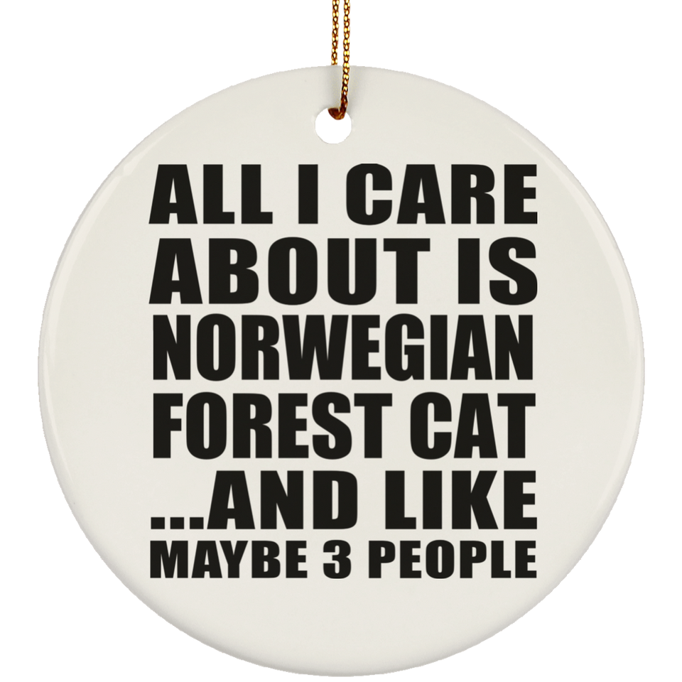 All I Care About Is Norwegian Forest Cat - Circle Ornament