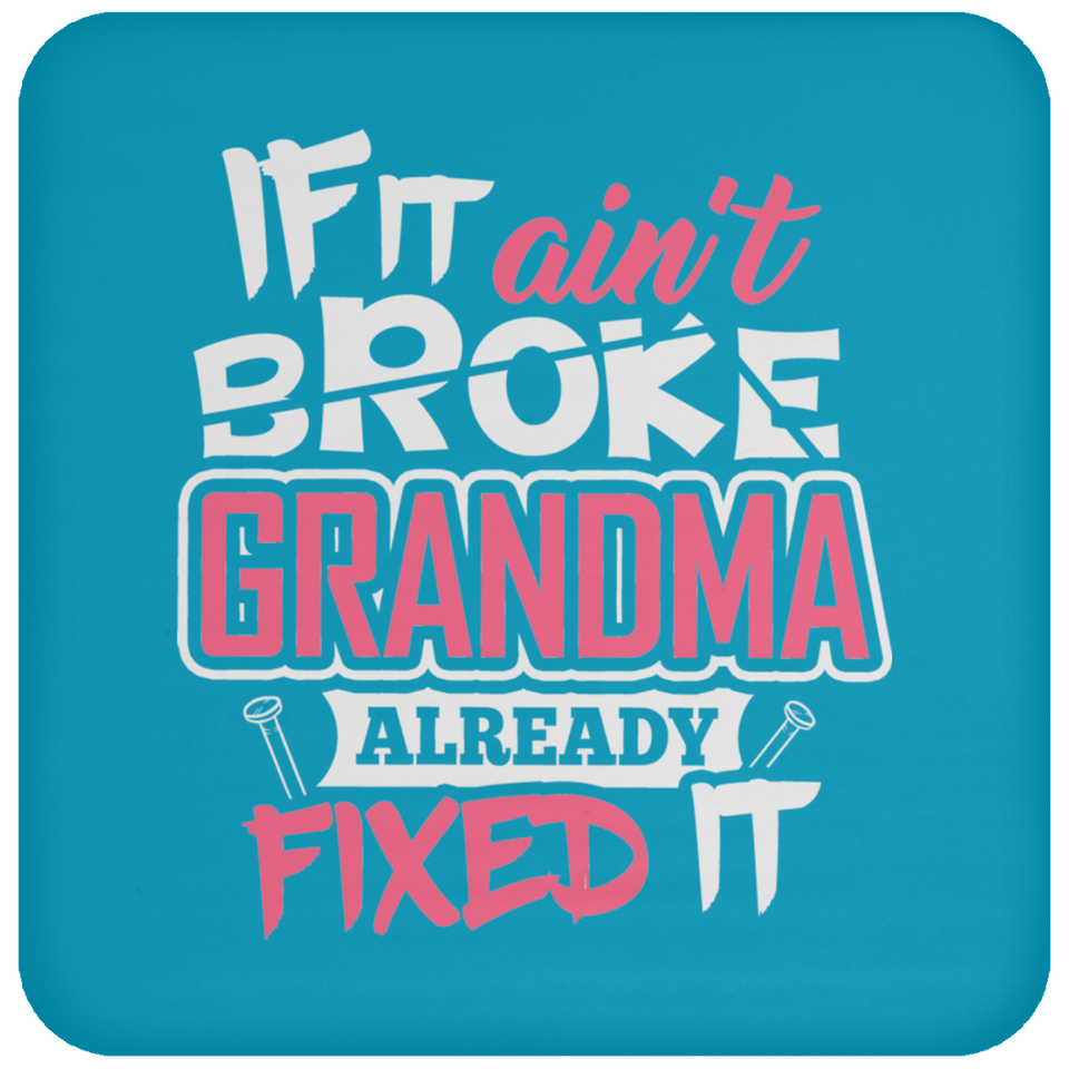 If It Ain't Broke, Grandma Already Fixed It - Drink Coaster