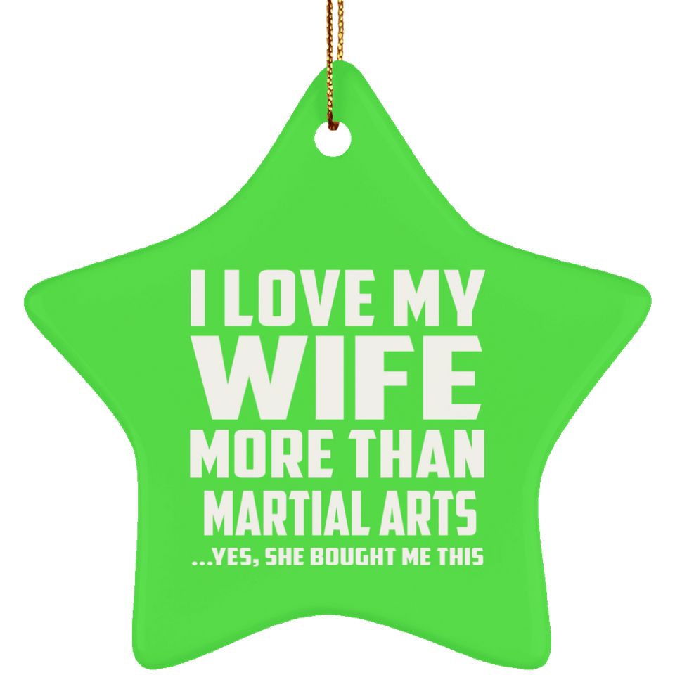 I Love My Wife More Than Martial Arts - Star Ornament
