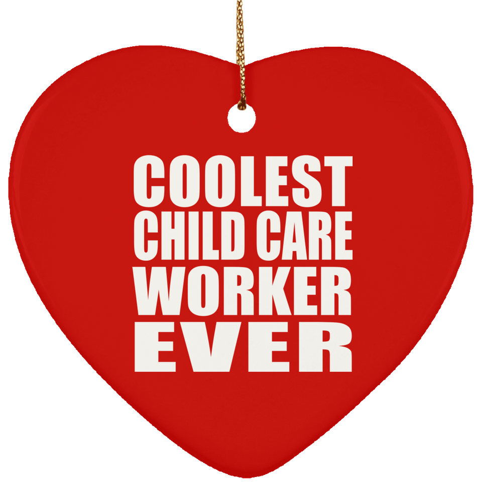 Coolest Child Care Worker Ever - Heart Ornament