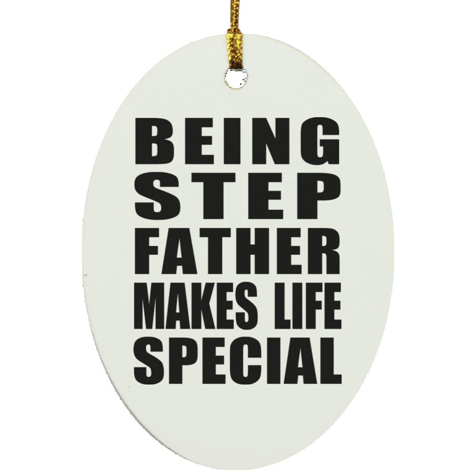 Being Step Father Makes Life Special - Oval Ornament