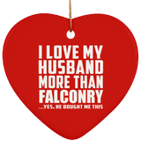 I Love My Husband More Than Falconry - Heart Ornament