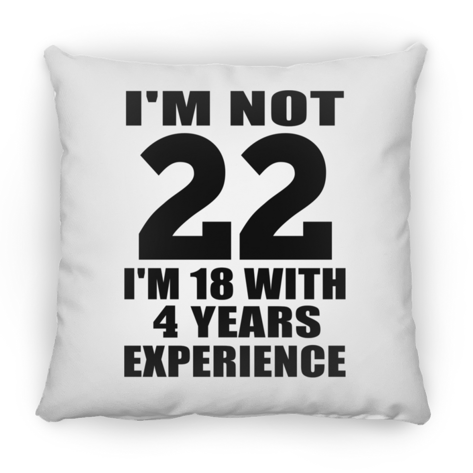 22nd Birthday I'm Not 22 I'm 18 With 4 Years Experience - Throw Pillow