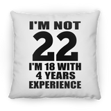 22nd Birthday I'm Not 22 I'm 18 With 4 Years Experience - Throw Pillow