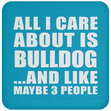 All I Care About Is Bulldog - Drink Coaster