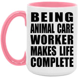 Being Animal Care Worker Makes Life Complete - 15oz Accent Mug Pink