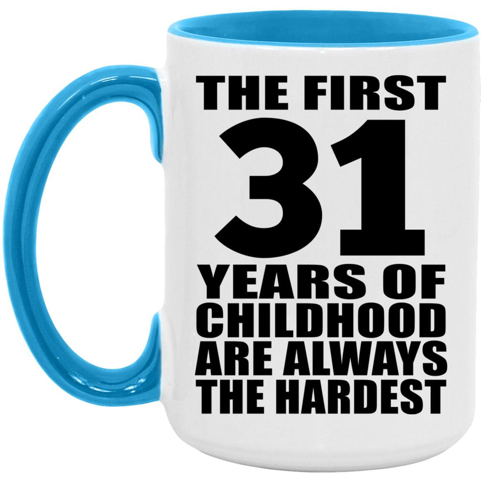 31st Birthday First 31 Years of Childhood Are The Hardest - 15oz Accent Mug Blue