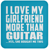 I Love My Girlfriend More Than Guitar - Drink Coaster