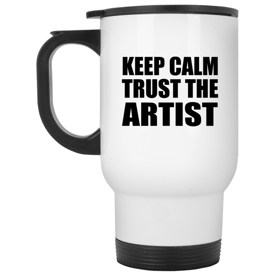 Keep Calm and Trust The Artist - White Travel Mug