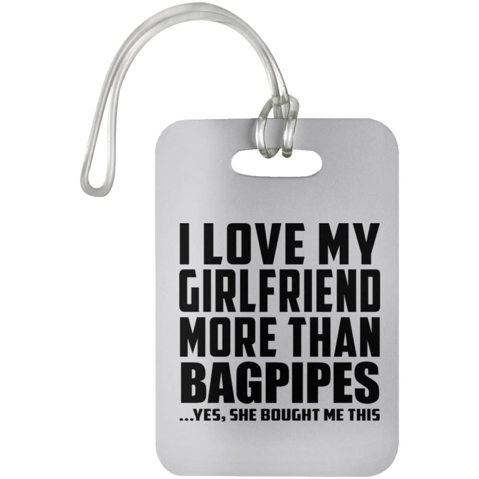 I Love My Girlfriend More Than Bagpipes - Luggage Bag Tag
