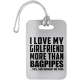 I Love My Girlfriend More Than Bagpipes - Luggage Bag Tag