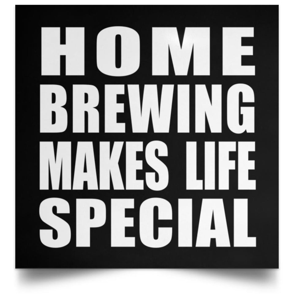 Home Brewing Makes Life Special - Poster Square